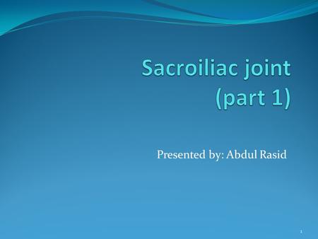 Presented by: Abdul Rasid 1. Stabilisasi SIJ Terdapat 2 aspek yang dapat memberikan stabilitas pada SIJ, yakni: 1. Force closure:: muscle, fascia, 2.