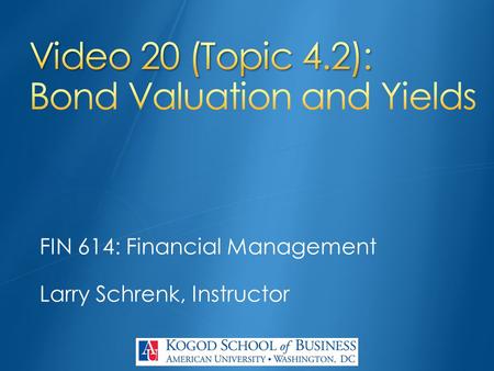 FIN 614: Financial Management Larry Schrenk, Instructor.