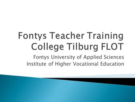 Fontys University of Applied Sciences Institute of Higher Vocational Education.