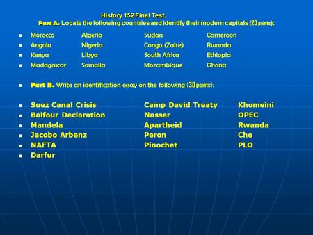 History 152 Final Test. Part A. History 152 Final Test. Part A. Locate the following countries and identify their modern capitals ( 20 points ): MoroccoAlgeriaSudanCameroon.