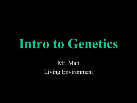 Intro to Genetics Mr. Mah Living Environment Test Scores High: 95% Paige Wilka 89% Elizabeth 87% Block 1 Average: 42% Block 4 Average: 40% Block 5 Average: