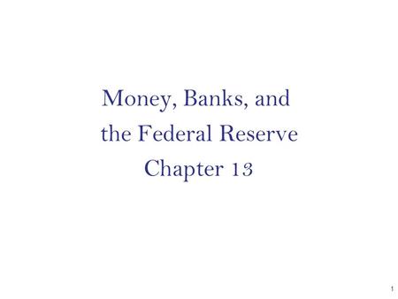 Money, Banks, and the Federal Reserve Chapter 13