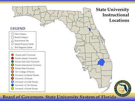 Main Campus Branch Campus Instructional Site Special Purpose Center IFAS Regional Center Florida A&M University Florida Atlantic University Florida Gulf.