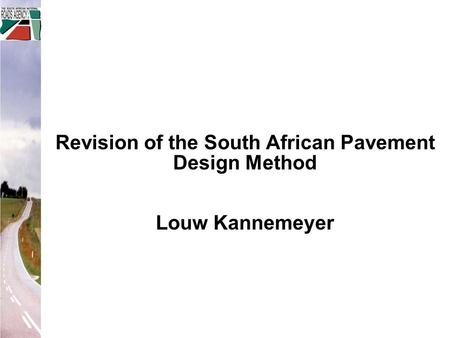 Revision of the South African Pavement Design Method Louw Kannemeyer.