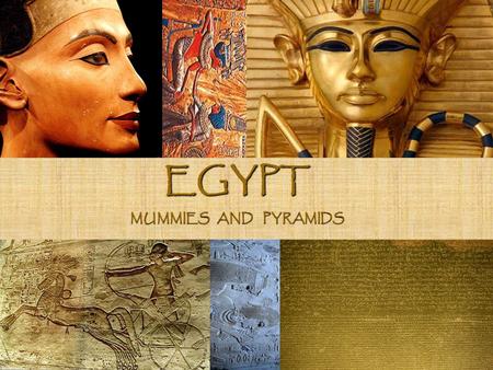 EGYPT MUMMIES AND PYRAMIDS. INTRODUCTION The Egyptians believed in an afterlife, a life that would continue after death. Their belief was so strong and.