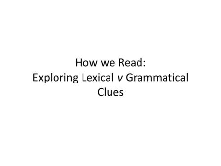 How we Read: Exploring Lexical v Grammatical Clues.