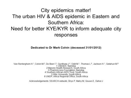 City epidemics matter! The urban HIV & AIDS epidemic in Eastern and Southern Africa: Need for better KYE/KYR to inform adequate city responses Dedicated.