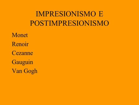 IMPRESIONISMO E POSTIMPRESIONISMO Monet Renoir Cezanne Gauguin Van Gogh.