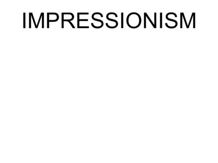 IMPRESSIONISM. Impressionism The Impressionists painted in the second half of the 19 th Century. Impressionism is characterized by attention to the effects.