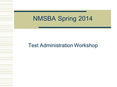 NMSBA Spring 2014 Test Administration Workshop. Test Administration Workshop 20142 New Mexico Assessment Program  New Mexico Standards-Based Assessment.