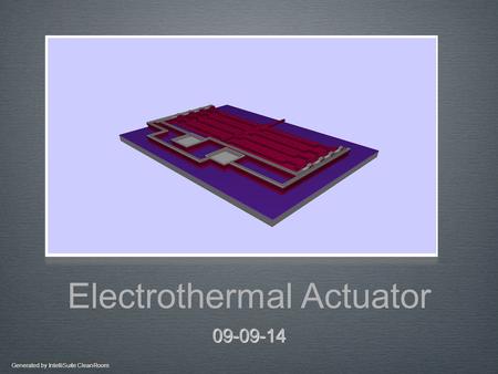 Generated by IntelliSuite CleanRoom Electrothermal Actuator 09-09-14.