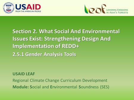 Section 2. What Social And Environmental Issues Exist: Strengthening Design And Implementation of REDD+ 2.5.1 Gender Analysis Tools USAID LEAF Regional.