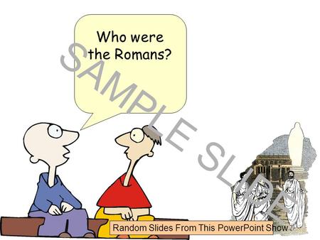 Www.ks1resources.co.uk Who were the Romans? SAMPLE SLIDE Random Slides From This PowerPoint Show.