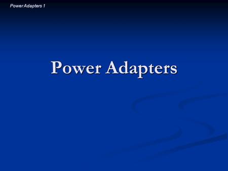 Power Adapters 1 Power Adapters. Power Adapters 2 Introductory Question If you install a pocket radio’s batteries backward, it won’t work because its.