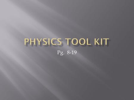 Pg. 8-19.  Scientific method  make observations  Do experiments  Create models/theories  Explain results/predict new answers.