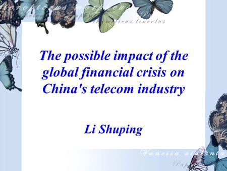 The possible impact of the global financial crisis on China's telecom industry Li Shuping.