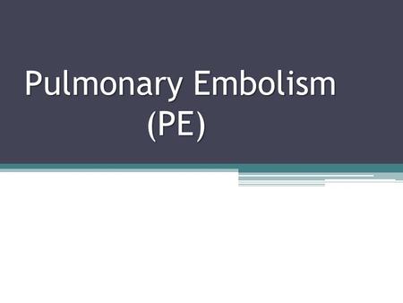 Pulmonary Embolism (PE)