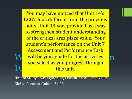 Whole Numbers Between 10-100 as Tens and Ones Unit of Study: Strengthening Critical Area: Place Value Global Concept Guide: 2 of 3 You may have noticed.