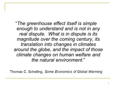 1 “The greenhouse effect itself is simple enough to understand and is not in any real dispute. What is in dispute is its magnitude over the coming century,