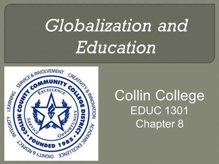 Globalization and Education Collin College EDUC 1301 Chapter 8.