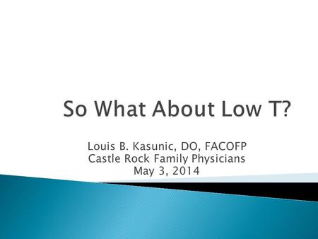 Louis B. Kasunic, DO, FACOFP Castle Rock Family Physicians May 3, 2014.