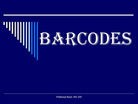 Professor Koon ISE 370 Barcodes. Professor Koon ISE 370 Code Reading Technology  Original Barcode Readers Contact Wand.