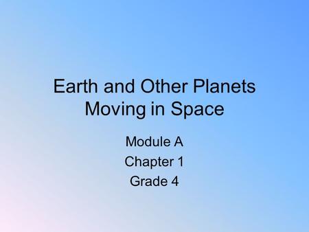 Earth and Other Planets Moving in Space Module A Chapter 1 Grade 4.