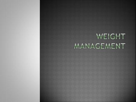 Weight management.