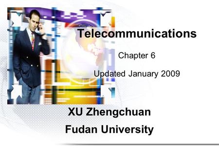 XU Zhengchuan Fudan University Telecommunications Chapter 6 Updated January 2009.