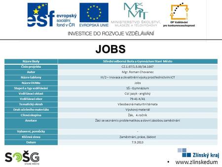 Www.zlinskedum y.cz Název školyStřední odborná škola a Gymnázium Staré Město Číslo projektuCZ.1.07/1.5.00/34.1007 AutorMgr. Roman Chovanec Název šablonyIII/2.