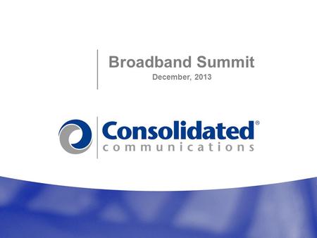 Broadband Summit December, 2013. 2 Company Overview Primary Employment Centers Mattoon Houston Pittsburg Sacramento Kansas City 8 Data Centers Over 15,000.