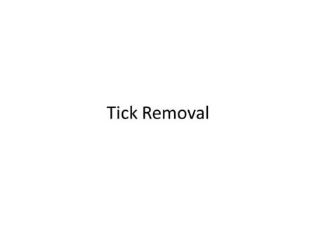 Tick Removal. From the CDC Using fine tip tweezers to grab the tick as close to the skin as possible. Pull it up with steady pressure, making sure to.