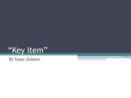 “Key Item” By Isaac Asimov.