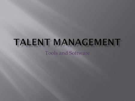 Tools and Software  Globalization, competition and technological trends, and changes in the workforce make finding and retaining talented employees.