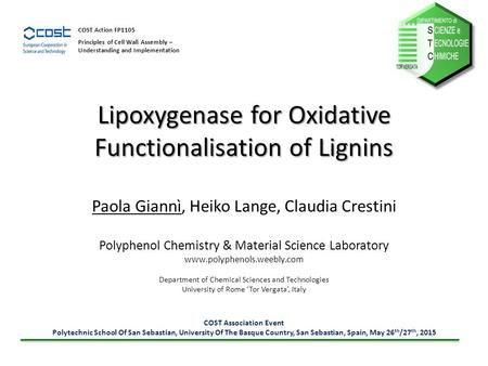 Lipoxygenase for Oxidative Functionalisation of Lignins Paola Giannì, Heiko Lange, Claudia Crestini Polyphenol Chemistry & Material Science Laboratory.