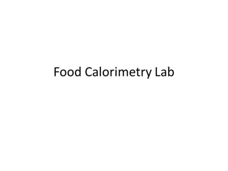 Food Calorimetry Lab. Title Draw a picture of the setup Paraphrase the procedure (this should be short) Data Table Trial 123 Mass can Mass can+water Initial.