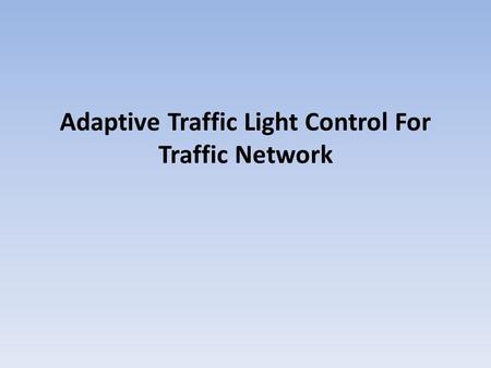 Adaptive Traffic Light Control For Traffic Network.