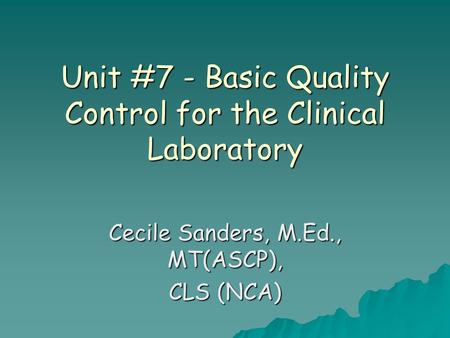 Unit #7 - Basic Quality Control for the Clinical Laboratory