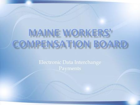 Electronic Data Interchange Payments. Trainers:  Gordon Davis  Paul Fortier Additional WCB Staff: Kimberlee Barriere, Deb Morton, Carrie Pelletier 2.