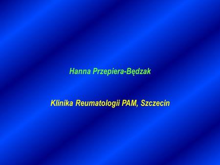 Hanna Przepiera-Będzak Klinika Reumatologii PAM, Szczecin