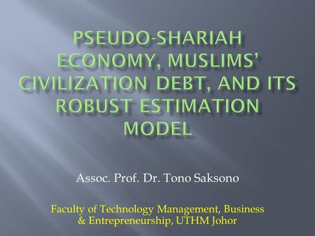 Assoc. Prof. Dr. Tono Saksono Faculty of Technology Management, Business & Entrepreneurship, UTHM Johor.