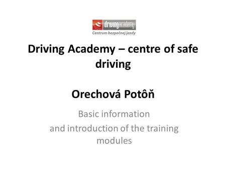 Driving Academy – centre of safe driving Orechová Potôň Basic information and introduction of the training modules.