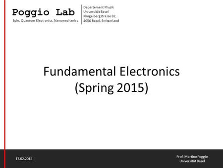 Poggio Lab Spin, Quantum Electronics, Nanomechanics Departement Physik Universität Basel Klingelbergstrasse 82, 4056 Basel, Switzerland Fundamental Electronics.