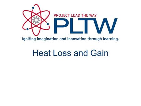 Heat Loss and Gain Heat Loss and Gain