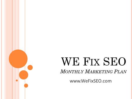 WE F IX SEO M ONTHLY M ARKETING P LAN www.WeFixSEO.com.