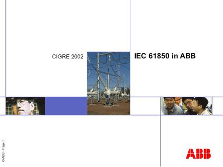 © ABB - Page 1 IEC 61850 in ABB CIGRE 2002. © ABB - Page 2 IEC 61850 and ABB The IEC61850 in SA will be a comprehensive solution for the entire SA domain.