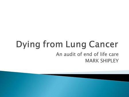 An audit of end of life care MARK SHIPLEY. DOH End of life care strategy: quality markers and measures for end of life care