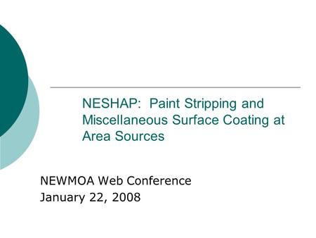 NESHAP: Paint Stripping and Miscellaneous Surface Coating at Area Sources NEWMOA Web Conference January 22, 2008.