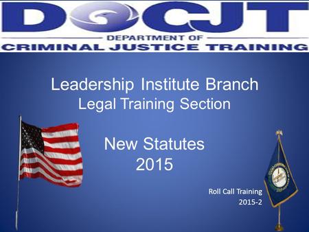 Leadership Institute Branch Legal Training Section New Statutes 2015 Roll Call Training 2015-2.