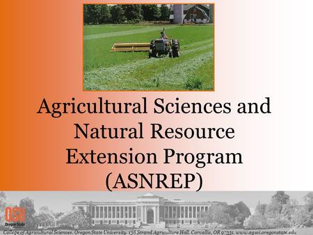 College of Agricultural Sciences. Oregon State University. 138 Strand Agriculture Hall. Corvallis, OR 97331. www.agsci.oregonstate.edu Agricultural Sciences.